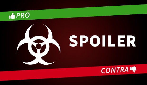 Pro & Contra: Das leidige Thema mit den Spoilern